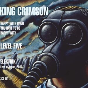 3 CD Combo Pack:Happy With What You Have To Be Happy With, Level Five, EleKtriK - KING CRIMSON (CDs)