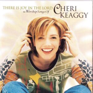 There is Joy In The Lord - Cheri Keaggy (CDs)