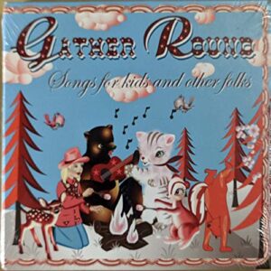 Gather Round: Songs for Kids and Other Folks [Audio CD] Sarah McLachlan; Jerry Garcia w/David Grisman; Peter, Paul & Mary; Bob Dylan; Carole King; Keb' Mo'; The New Seekers; Willie Nelson; Taj Mahal and Pete Seeger (CDs)