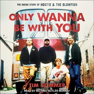 Only Wanna Be with You: The Inside Story of Hootie & the Blowfish - Sommer, Tim (CDs)