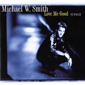 Love Me Good [Audio CD] Smith, Michael W (CDs)