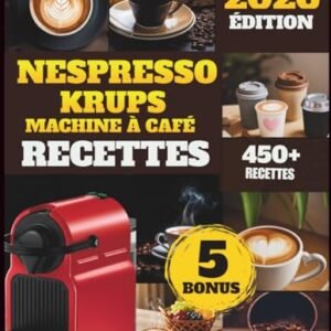 Nespresso krups machine à café Recettes: Plus de 450 Recettes de Café Façon Barista: Espresso, Latte, Mocha et Café Glacé - Müller, Sophie Amelie (Café)