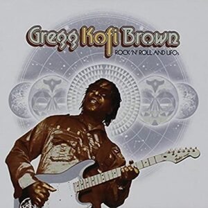 Rock N Roll And Ufo's: Gregg Kofi Brown Anthology - BROWN,GREGG KOFI (CDs)