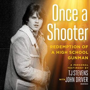 Once a Shooter: Redemption of a High School Gunman; A Personal Testimony - Stevens, T J (CDs)