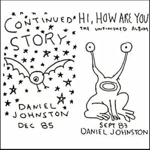 Continued Story / Hi How Are You - Johnston, Daniel (CDs)