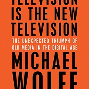 Television Is the New Television: The Unexpected Triumph of Old Media in the Digital Age - Wolff, Michael (CDs)