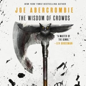 The Wisdom of Crowds: Why the Many Are Smarter Than the Few and How Collective Wisdom Shapes Business, Economies, Societies, and Nations: 3 - Abercrombie, Joe (CDs)