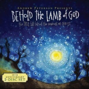 Behold the Lamb of God 10th Anniversary 2-disc Set - Andrew Peterson (CDs)