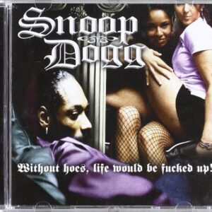 Without Hoes, Life Would Be Fucked Up - Snoop Dogg (CDs)