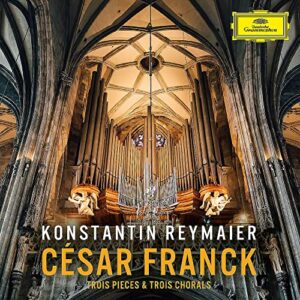 Cesar Franck: Trois Pieces & Trois Chorals - Konstantin Reymaier (CDs)