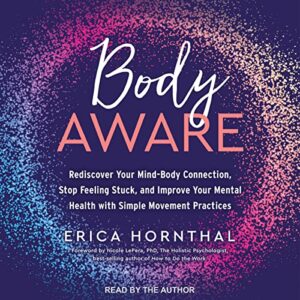 Body Aware: Rediscover Your Mind-Body Connection, Stop Feeling Stuck and Improve Your Mental Health with Simple Movement Practices - Hornthal, Erica (CDs)