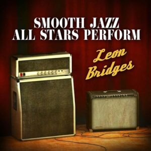 Smooth Jazz All Stars Perform Leon Bridges - The Smooth Jazz All Stars (CDs)
