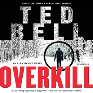 Overkill: An Alex Hawke Novel: 10 - Bell, Ted (CDs)