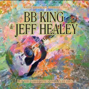 Let The Good Times Roll In Berlin / Radio Broadcast - B.B. King & Jeff Healey (CDs)
