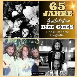 Eine illustrierte Biografie über die Bee Gees: 65 Jahre Bee Gees. Danke. (German Edition) - Maier, Britta (CDs)