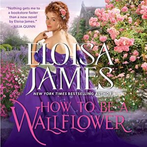 How to Be a Wallflower: A Would-Be Wallflowers Novel: 1 - James, Eloisa (CDs)