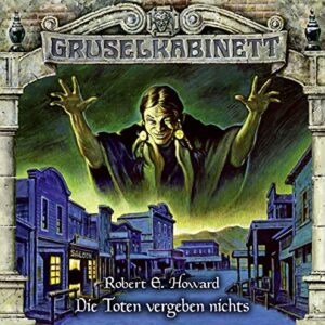 Gruselkabinett - Folge 164: Die Toten vergeben nichts. Hörspiel. - Howard, Robert E. (CDs)