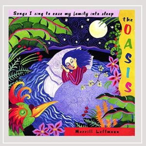 The Oasis: Songs I Sing to Ease My Family Into Sleep - Merrill Leffmann (CDs)
