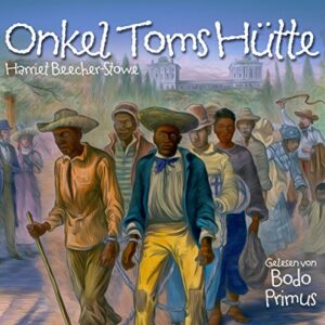 Onkel Toms Hütte Von Harriet Beecher-Stowe - Gelesen Von Bodo Primus (CDs)