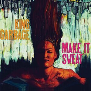 Make It Sweat - KING GARBAGE (CDs)