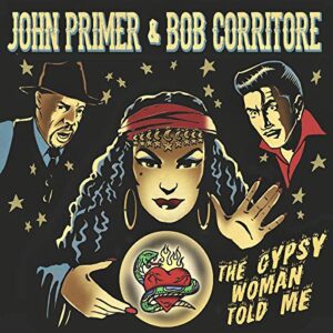 The Gypsy Woman Told Me - John Primer & Bob Corritore (CDs)