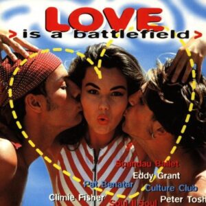 Love Is a Battlefield - CULTURE CLUB EDDY GRANT KNACK PAUL HARDCASTLE PAT BENATAR HOT CHOCOLATE (CDs)