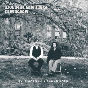 Darkening Green - Kyle Morgan & Tamar Korn (CDs)
