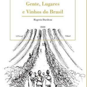 Gente, Lugares e Vinhos do Brasil - Dardeau, Rogerio (Vinhos)