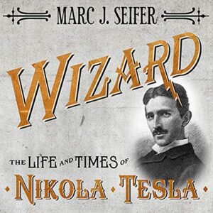 Wizard: The Life and Times of Nikola Tesla: Biography of a Genius - Seifer, Marc J (CDs)