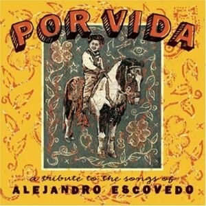 Por Vida: A Tribute To The Songs Of Alejandro Escovedo - Various Artists (CDs)