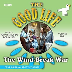 The Good Life: Volume Five: The Wind-Break War - Larbey, Bob (CDs)