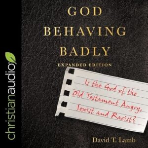 God Behaving Badly (Expanded Edition): Is the God of the Old Testament Angry, Sexist and Racist? - Lamb, David T (CDs)