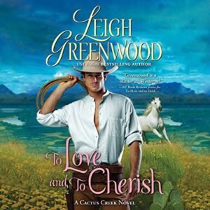 To Love and to Cherish (Cactus Creek) - Leigh Greenwood (CDs)