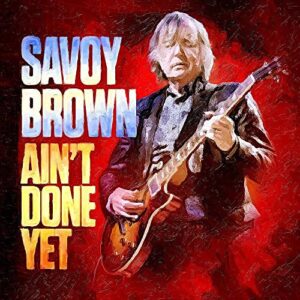 Ain't Done Yet - SAVOY BROWN (CDs)