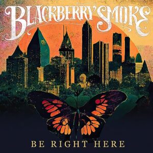 BE RIGHT HERE - Blackberry Smoke (CDs)