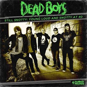 Still Snotty: Young, Loud & Snotty At 40 - DEAD BOYS (CDs)