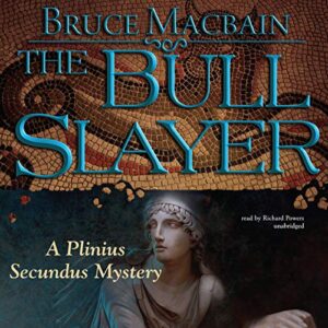The Bull Slayer: A Plinius Secundus Mystery: 2 - Macbain, Bruce (CDs)