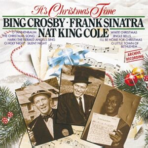 Bing Crosby, Frank Sinatra And Nat King Cole - It's Christmas Time - [CD] by Nat King/Bing Crosby Frank Sinatra/Cole (CDs)