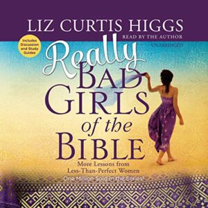 Really Bad Girls of the Bible: More Lessons from Less-Than-Perfect Women - Higgs, Liz Curtis (CDs)