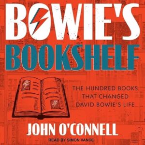 Bowie's Bookshelf: The Hundred Books That Changed David Bowie's Life - O'Connell, John (CDs)