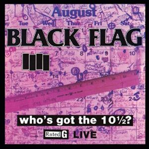 Who's Got the 10 1/2? - BLACK FLAG (CDs)
