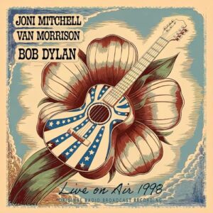LIVE ON AIR 1998 - JONI MITCHELL & VAN MORRISON & BOB DYLAN (CDs)