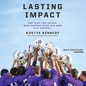 Lasting Impact Lib/E: One Team, One Season. What Happens When Our Sons Play Football - Kennedy, Kostya (CDs)