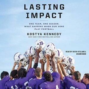 Lasting Impact: One Team, One Season. What Happens When Our Sons Play Football - Kennedy, Kostya (CDs)