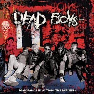 Ignorance in Action (the Rarities) - Dead Boys (CDs)