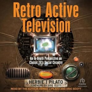 Retro Active Television: An In-Depth Perspective on Classic Tv's Social Circuitry - Pilato, Herbie J (CDs)