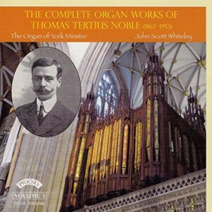 The Complete Organ Works of Thomas Tertius Noble - Volume 3 - John Scott Whiteley (organ of York Minster) (CDs)