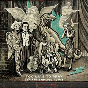 Too Late To Pray: Defiant Chicago Roots (Digipack) (CDs)