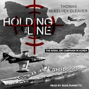 Holding the Line: The Naval Air Campaign in Korea - Cleaver, Thomas McKelvey (CDs)