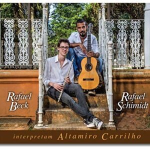 Rafael Beck & Rafael Schimidt - Interpretam Altamiro Carrilho - RAFAEL BECK & RAFAEL SCHIMIDT (CDs)